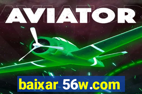 baixar 56w.com